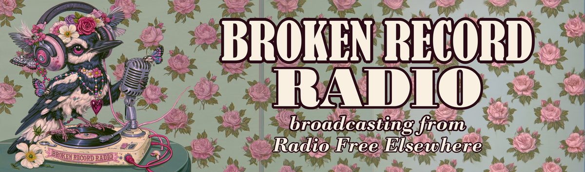 Broken Record Radio, broadcasting from Radio Free Elsewhere